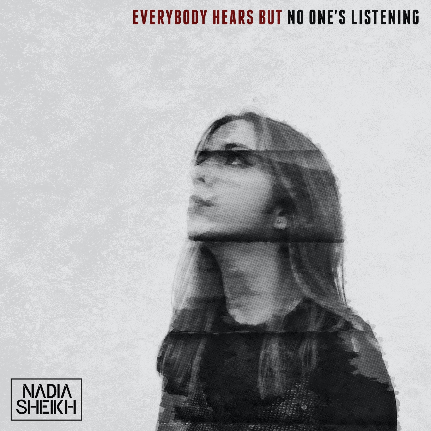 Nadia Sheikh Everybody Hears But No One’s Listening artwork