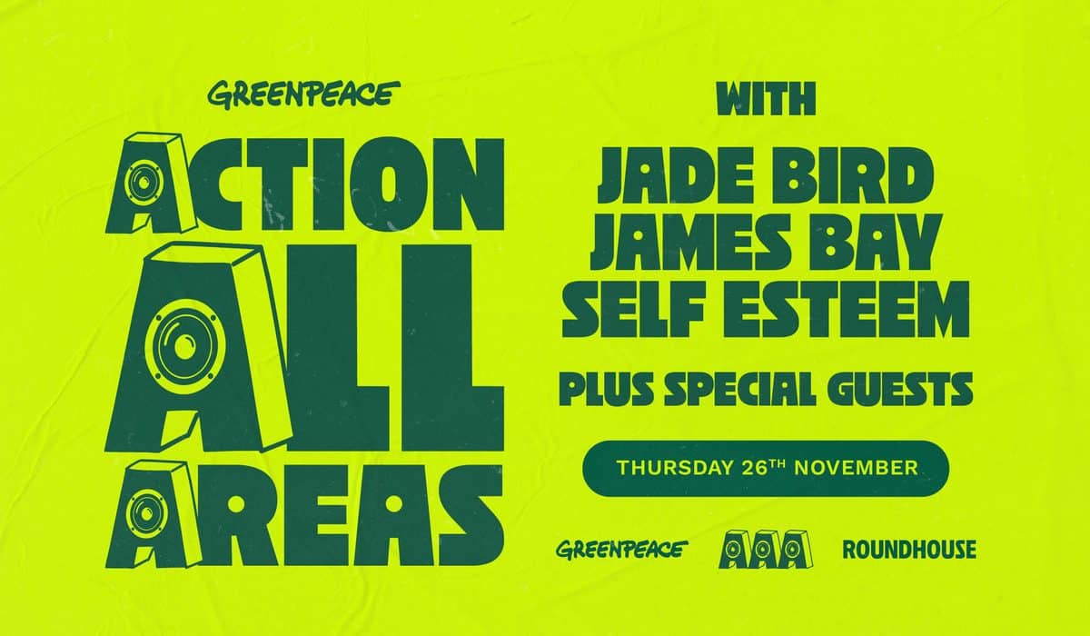 Greenpeace Announces ‘Action All Areas’ Benefit Show at London’s Roundhouse Featuring James Bay, Self Esteem, and Jade Bird